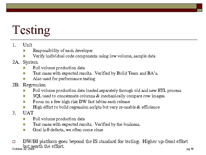 Testing 1. Unit n n Responsibility of each developer Verify individual code components using