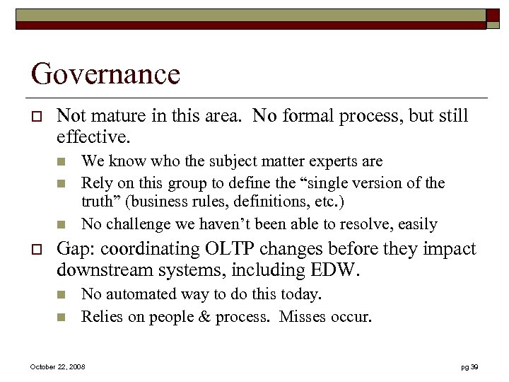 Governance o Not mature in this area. No formal process, but still effective. n