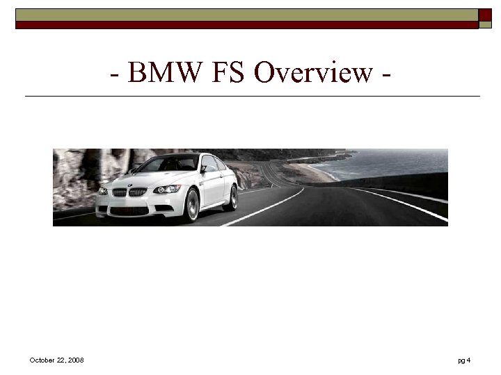 - BMW FS Overview - October 22, 2008 pg 4 