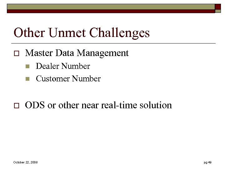 Other Unmet Challenges o Master Data Management n n o Dealer Number Customer Number
