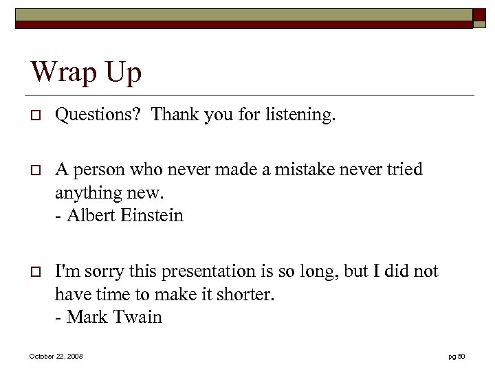 Wrap Up o Questions? Thank you for listening. o A person who never made