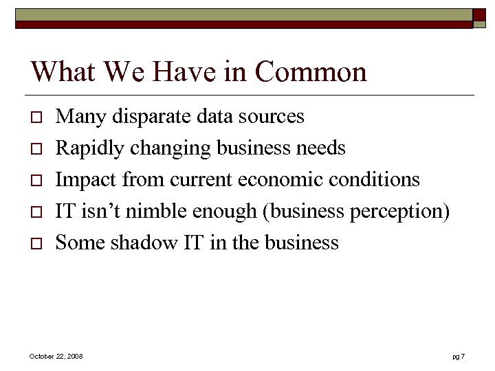What We Have in Common o o o Many disparate data sources Rapidly changing