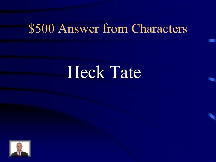 $500 Answer from Characters Heck Tate 