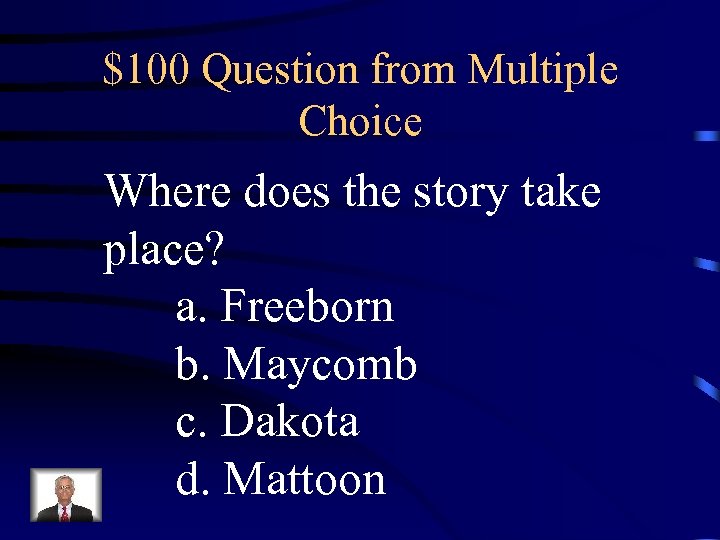 $100 Question from Multiple Choice Where does the story take place? a. Freeborn b.