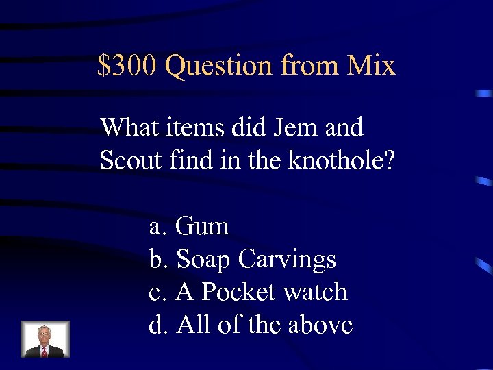 $300 Question from Mix What items did Jem and Scout find in the knothole?