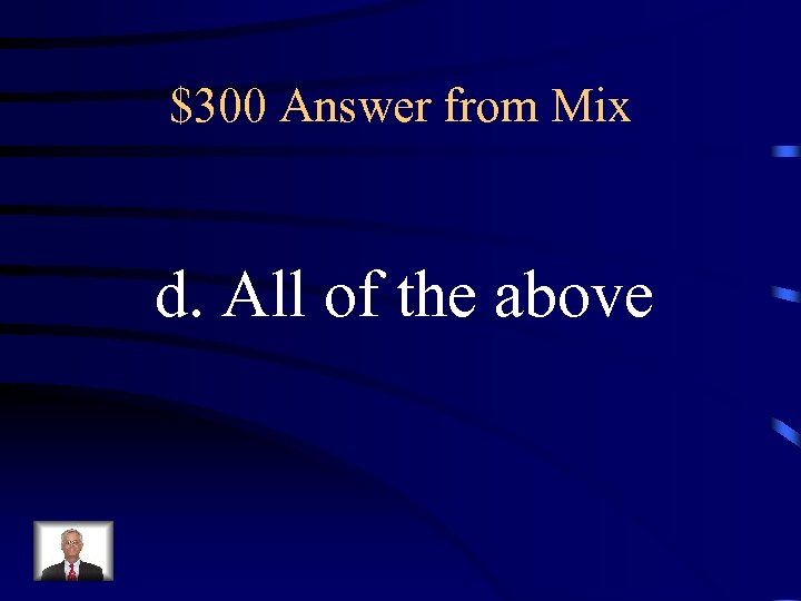 $300 Answer from Mix d. All of the above 