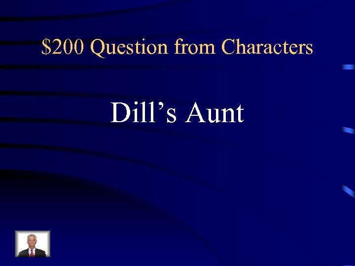 $200 Question from Characters Dill’s Aunt 
