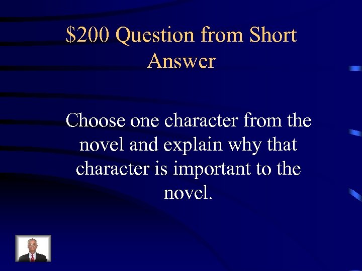 $200 Question from Short Answer Choose one character from the novel and explain why