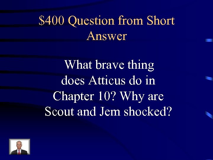 $400 Question from Short Answer What brave thing does Atticus do in Chapter 10?
