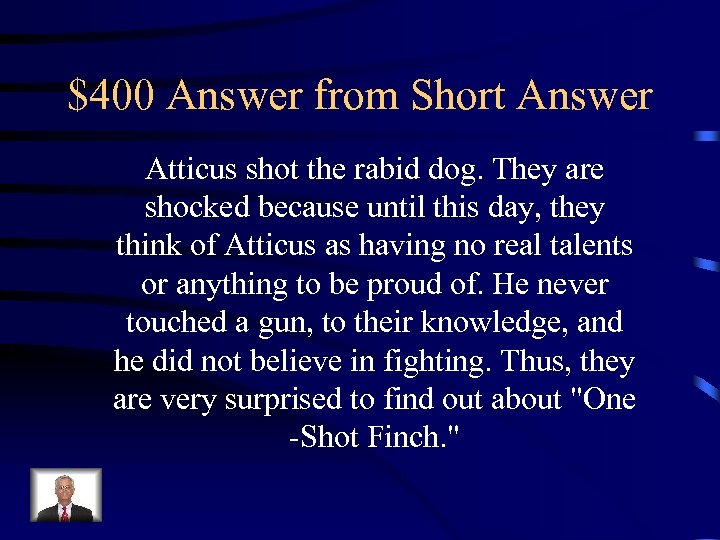 $400 Answer from Short Answer Atticus shot the rabid dog. They are shocked because