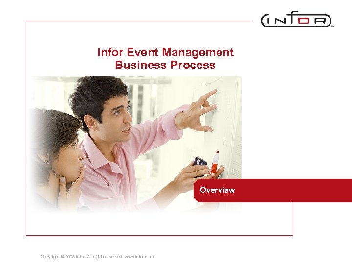 Infor Event Management Business Process Overview Copyright © 2008 Infor. All rights reserved. www.