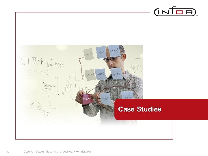 Case Studies 32 Copyright © 2008 Infor. All rights reserved. www. infor. com. 