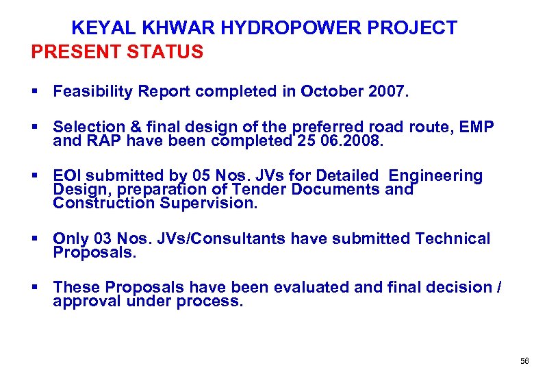 KEYAL KHWAR HYDROPOWER PROJECT PRESENT STATUS § Feasibility Report completed in October 2007. §