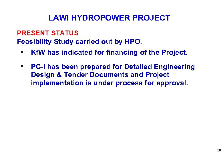 LAWI HYDROPOWER PROJECT PRESENT STATUS Feasibility Study carried out by HPO. § Kf. W