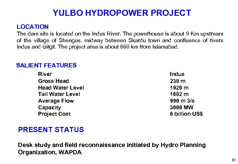 YULBO HYDROPOWER PROJECT LOCATION The dam site is located on the Indus River. The