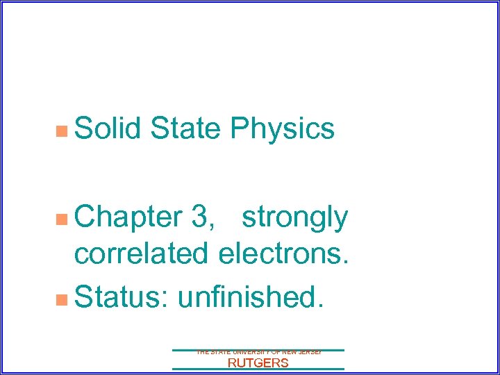 n Solid State Physics Chapter 3, strongly correlated electrons. n Status: unfinished. n THE