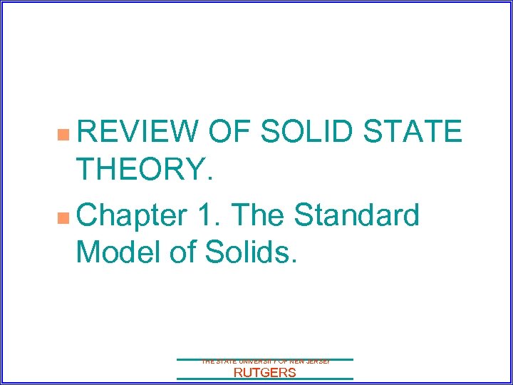 REVIEW OF SOLID STATE THEORY. n Chapter 1. The Standard Model of Solids. n