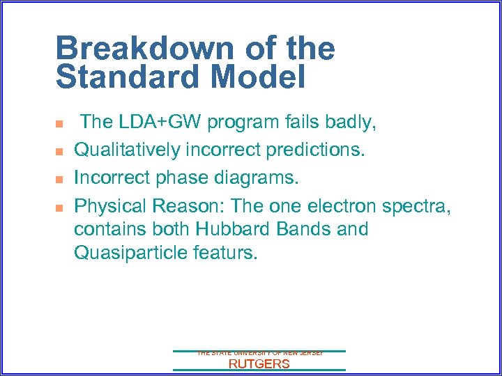 Breakdown of the Standard Model n n The LDA+GW program fails badly, Qualitatively incorrect