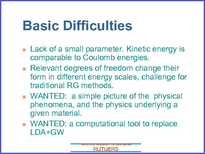 Basic Difficulties n n Lack of a small parameter. Kinetic energy is comparable to