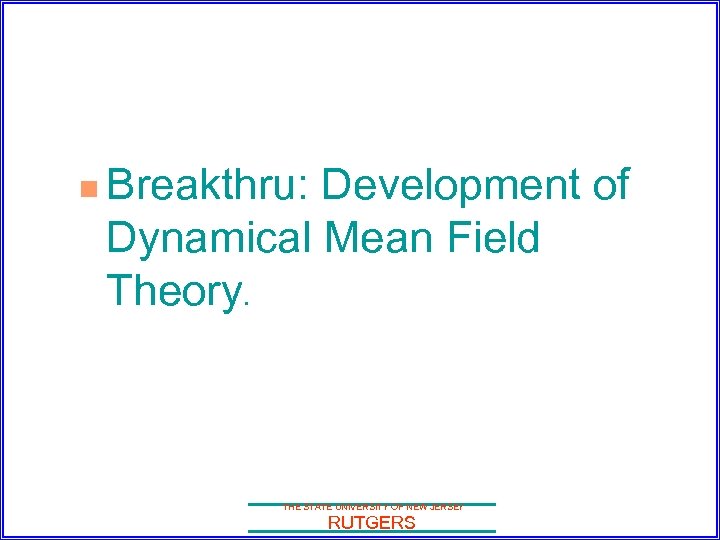 n Breakthru: Development of Dynamical Mean Field Theory. THE STATE UNIVERSITY OF NEW JERSEY