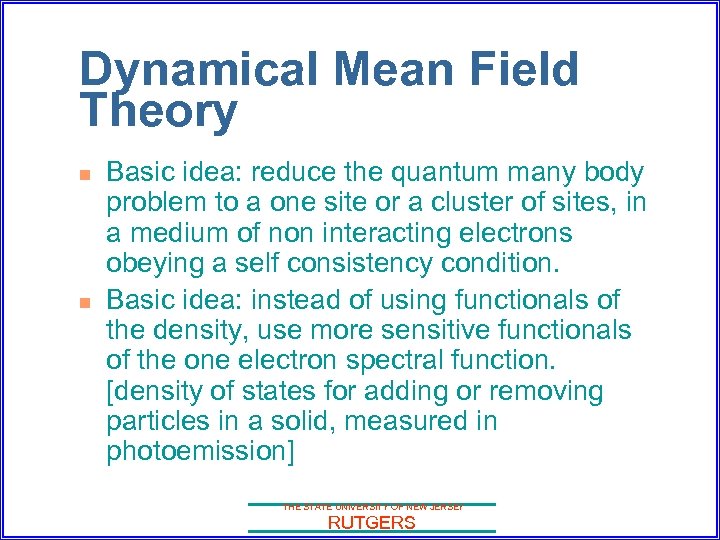 Dynamical Mean Field Theory n n Basic idea: reduce the quantum many body problem