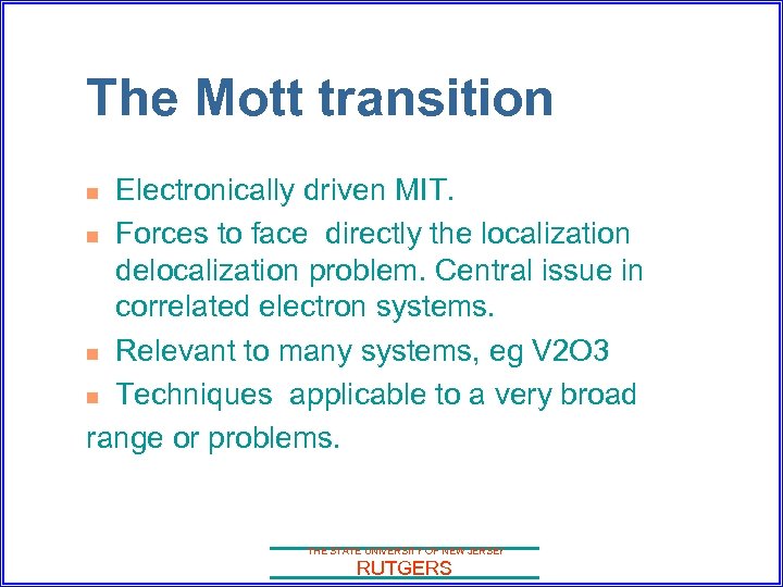 The Mott transition Electronically driven MIT. n Forces to face directly the localization delocalization