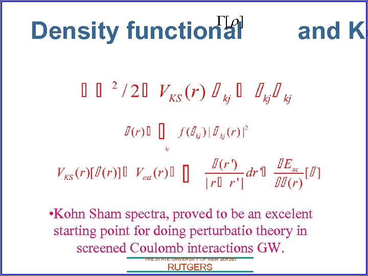 Density functional and Ko • Kohn Sham spectra, proved to be an excelent starting