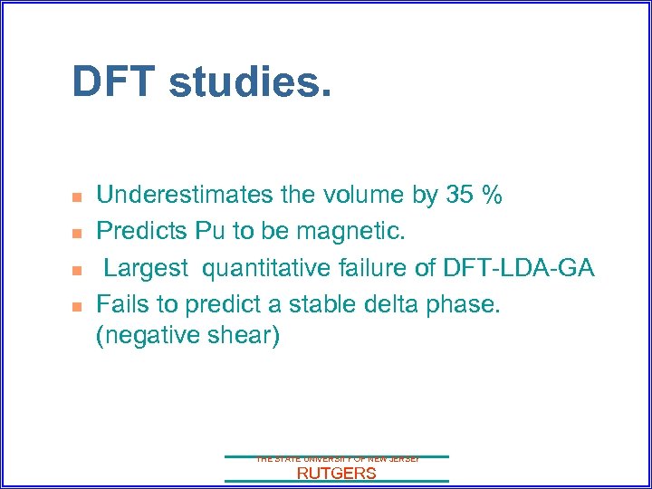 DFT studies. n n Underestimates the volume by 35 % Predicts Pu to be