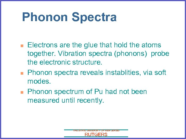 Phonon Spectra n n n Electrons are the glue that hold the atoms together.