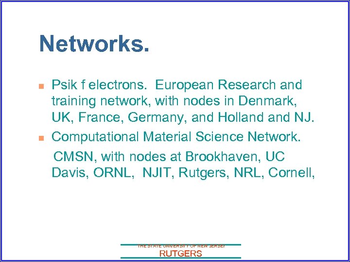 Networks. n n Psik f electrons. European Research and training network, with nodes in