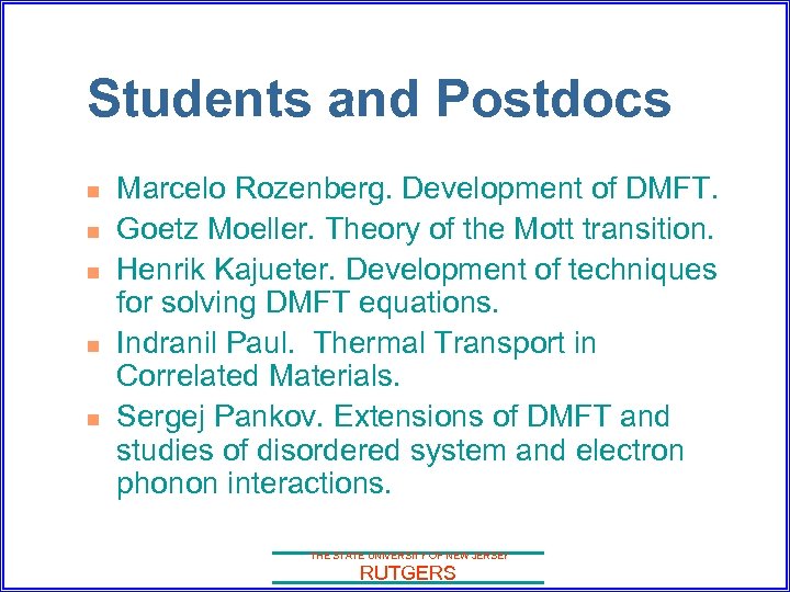 Students and Postdocs n n n Marcelo Rozenberg. Development of DMFT. Goetz Moeller. Theory