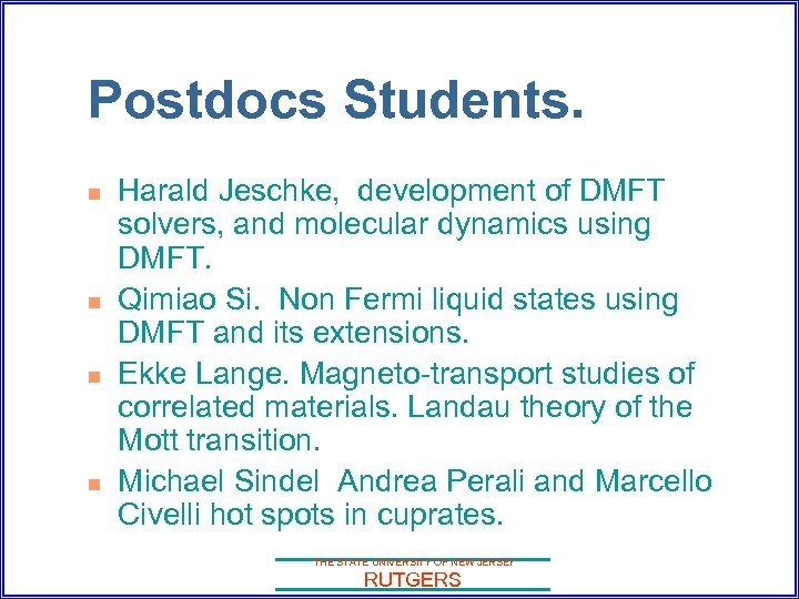 Postdocs Students. n n Harald Jeschke, development of DMFT solvers, and molecular dynamics using