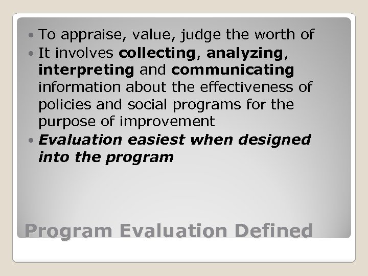 To appraise, value, judge the worth of It involves collecting, analyzing, interpreting and communicating