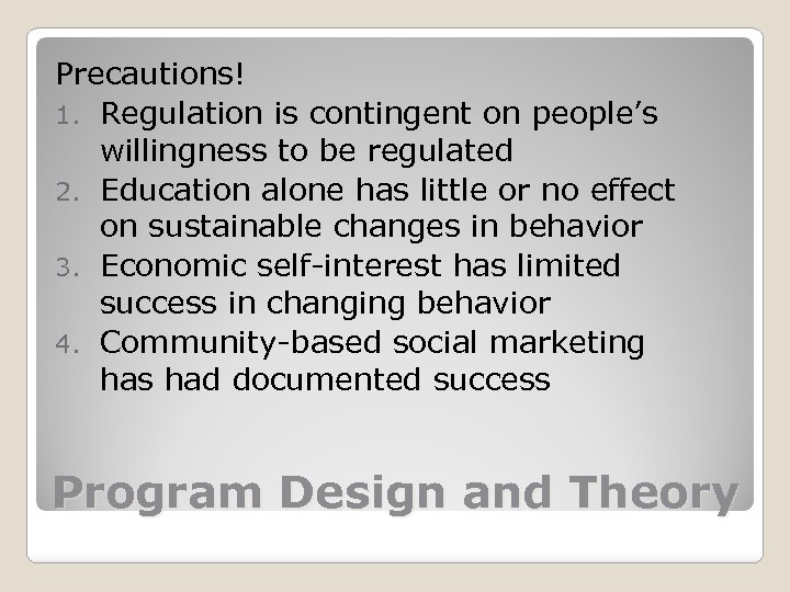Precautions! 1. Regulation is contingent on people’s willingness to be regulated 2. Education alone