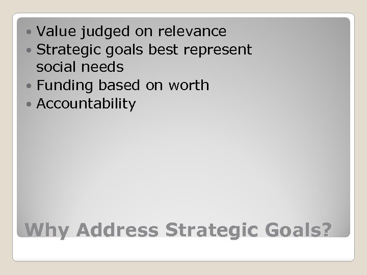 Value judged on relevance Strategic goals best represent social needs Funding based on worth