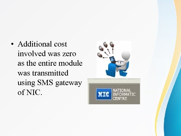  • Additional cost involved was zero as the entire module was transmitted using