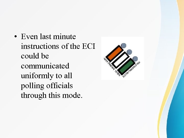  • Even last minute instructions of the ECI could be communicated uniformly to