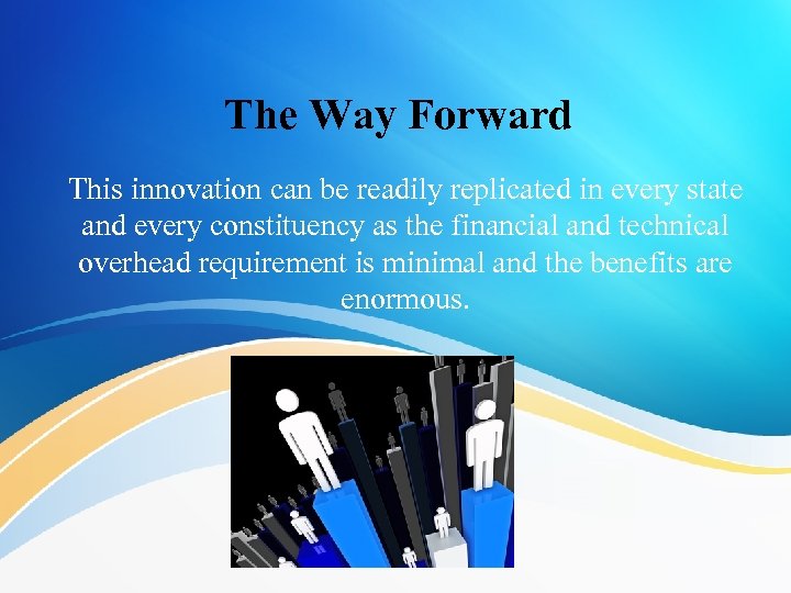 The Way Forward This innovation can be readily replicated in every state and every