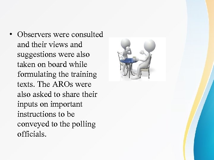  • Observers were consulted and their views and suggestions were also taken on