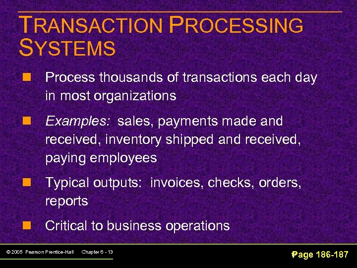 TRANSACTION PROCESSING SYSTEMS n Process thousands of transactions each day in most organizations n
