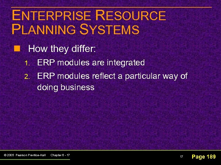 ENTERPRISE RESOURCE PLANNING SYSTEMS n How they differ: 1. ERP modules are integrated 2.