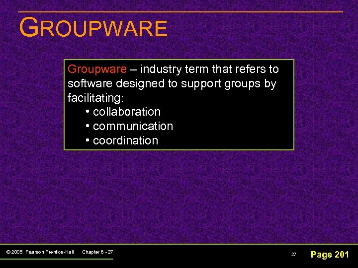 GROUPWARE Groupware – industry term that refers to software designed to support groups by