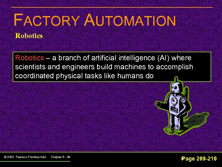 FACTORY AUTOMATION Robotics – a branch of artificial intelligence (AI) where scientists and engineers