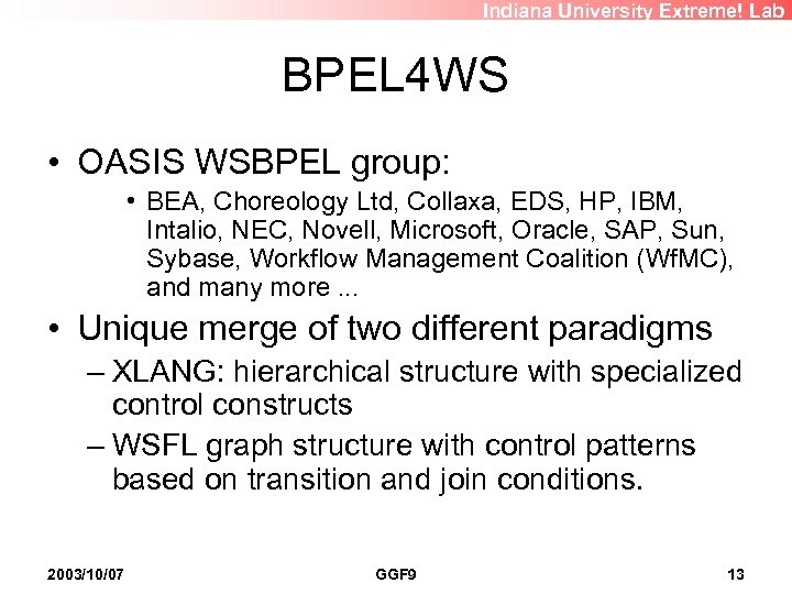 Indiana University Extreme! Lab BPEL 4 WS • OASIS WSBPEL group: • BEA, Choreology