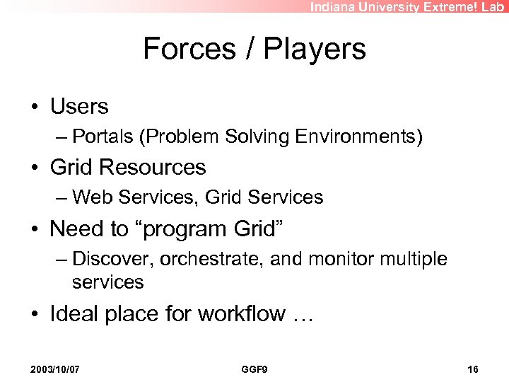 Indiana University Extreme! Lab Forces / Players • Users – Portals (Problem Solving Environments)