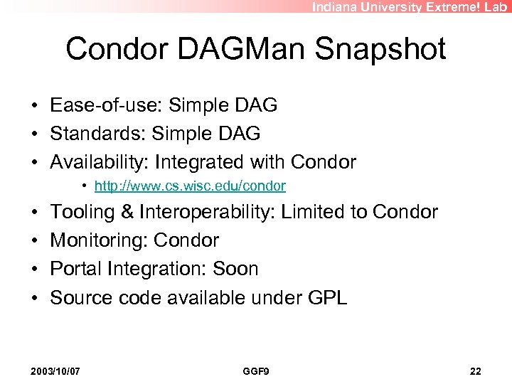 Indiana University Extreme! Lab Condor DAGMan Snapshot • Ease-of-use: Simple DAG • Standards: Simple