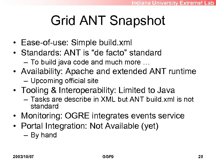 Indiana University Extreme! Lab Grid ANT Snapshot • Ease-of-use: Simple build. xml • Standards: