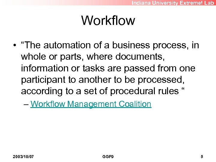 Indiana University Extreme! Lab Workflow • “The automation of a business process, in whole