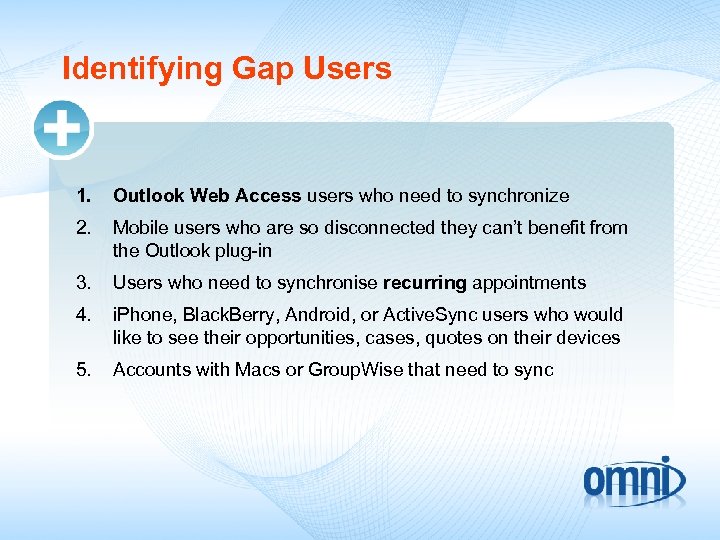 Identifying Gap Users 1. Outlook Web Access users who need to synchronize 2. Mobile