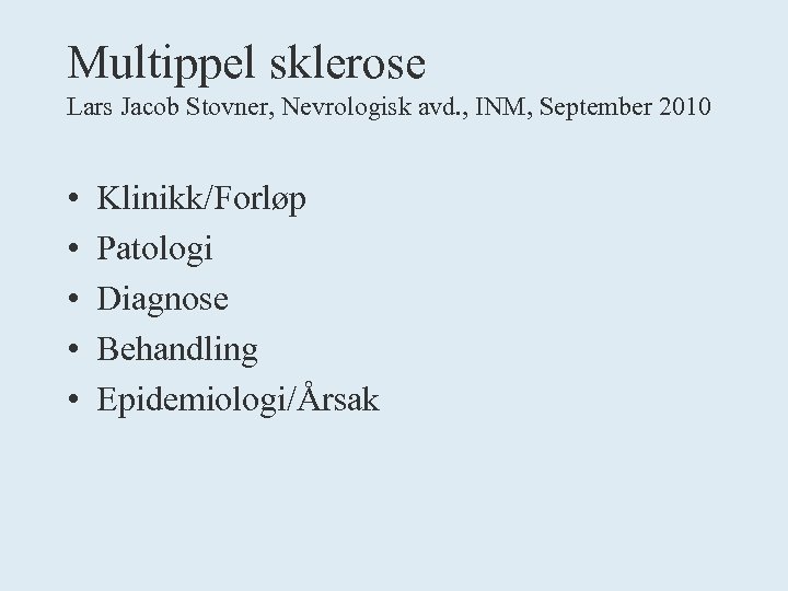 Multippel sklerose Lars Jacob Stovner, Nevrologisk avd. , INM, September 2010 • • •